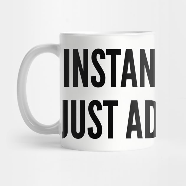 Cute - Instant Human Just Add Coffee - Funny Slogan cute Statement by sillyslogans